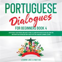 Portuguese_Dialogues_for_Beginners_Book_4__Over_100_Daily_Used_Phrases___Short_Stories_to_Learn_P